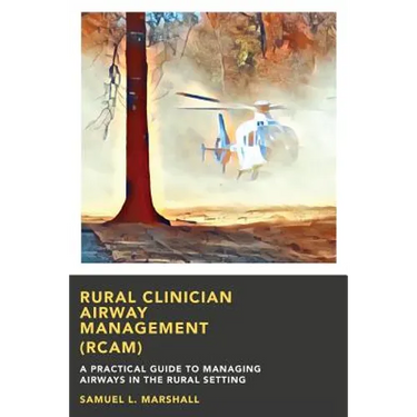 Rural Clinician Airway Management (RCAM): A Practical Guide to Managing Airways in the Rural Setting