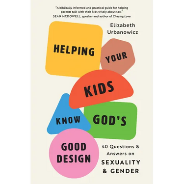 Helping Your Kids Know God's Good Design: 40 Questions and Answers on Sexuality and Gender