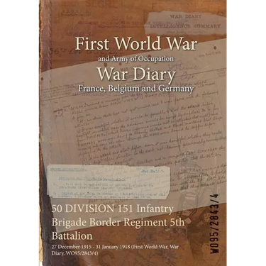 50 DIVISION 151 Infantry Brigade Border Regiment 5th Battalion: 27 December 1915 - 31 January 1918 (First World War, War Diary, WO95/2843/4)