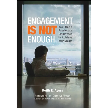 Engagement Is Not Enough: You Need Passionate Employees to Achieve Your Dream