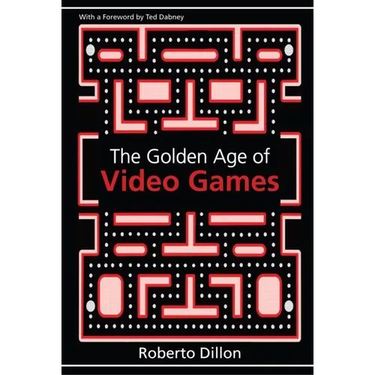 The Golden Age of Video Games: The Birth of a Multi-Billion Dollar Industry