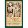 The General and the Jaguar: Pershing's Hunt for Pancho Villa: A True Story of Revolution and Revenge