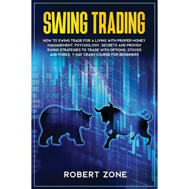 Swing Trading: 7-Day Crash Course For Beginners For A Living With Proper Money Management, Psychology, Secrets And Proven Strategies