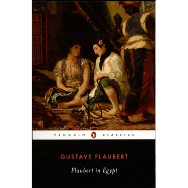 Flaubert in Egypt: A Sensibility on Tour