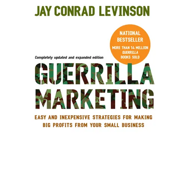Guerrilla Marketing: Easy and Inexpensive Strategies for Making Big Profits from Your Small Business