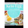 Keto Egg Fast Cookbook: Yummy Collection Of Deviled Eggs Recipes, Farmtotable Recipes, And Breakfast Recipes To Wake Up For