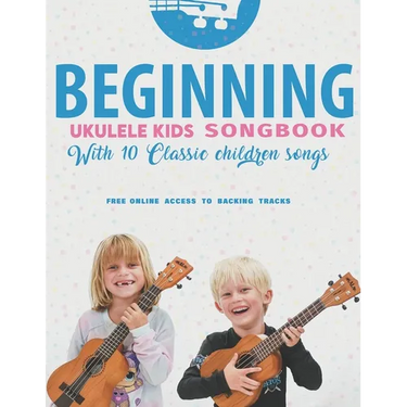 Beginning Ukulele Kids Songbook Learn And Play 10 Classic Children Songs: Uke Like The Pros