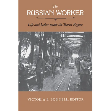 The Russian Worker: Life & Labor Under the Tsarist Regime