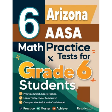 6 Arizona AASA Math Practice Tests for Grade 6 Students: A Complete Guide to Building Math Mastery and Excelling on the Arizona AASA Test