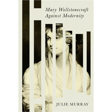Mary Wollstonecraft Against Modernity