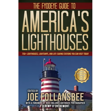 The Fyddeye Guide to America's Lighthouses: 750+ Lighthouses, Lightships, and Life-Saving Stations You Can Visit Today!