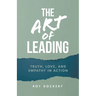 The Art of Leading: Truth, Love, and Empathy in Action