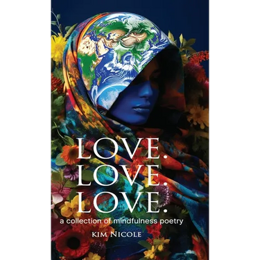 Love. Love. Love. a collection of mindfulness poetry: To love is to be kind