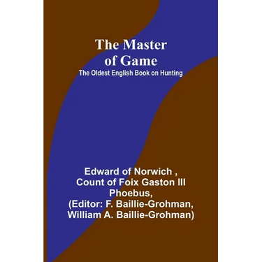 The Master of Game: The Oldest English Book on Hunting