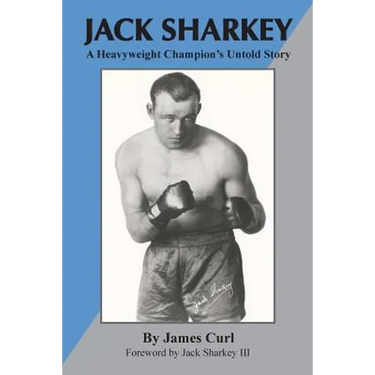Jack Sharkey: A Heavyweight Champion's Untold Story