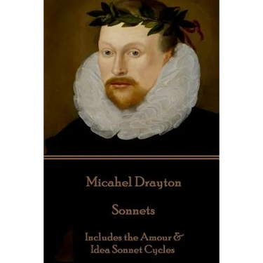 Michael Drayton - Sonnets: Includes the Amour & Idea Sonnet Cycles