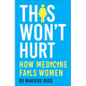 This Won't Hurt: How Medicine Fails Women