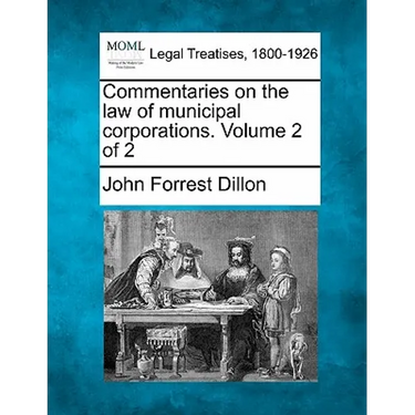 Commentaries on the law of municipal corporations. Volume 2 of 2