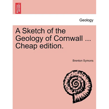 A Sketch of the Geology of Cornwall ... Cheap Edition.