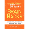 Brain Hacks: Life-Changing Strategies to Improve Executive Functioning