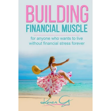 Building Financial Muscle: For anyone who wants to live without financial stress forever!