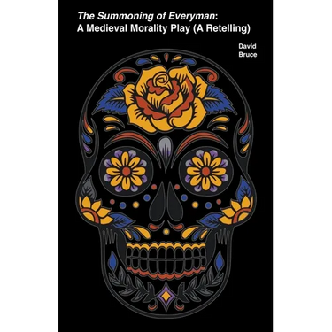 The Summoning of Everyman: A Medieval Morality Play (A Retelling)