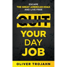 Quit Your Day Job: Escape the Great American Hoax and Live Free