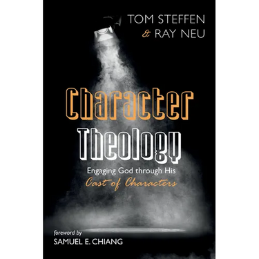 Character Theology: Engaging God Through His Cast of Characters