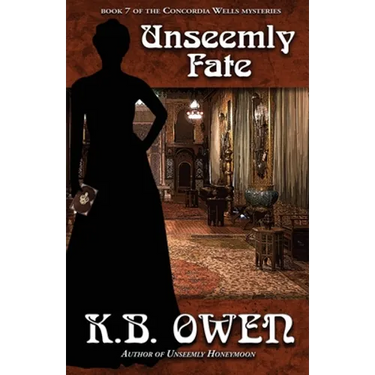 Unseemly Fate: book 7 of the Concordia Wells Mysteries