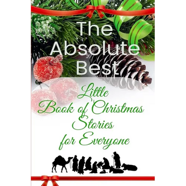 The Absolute Best Little Book of Christmas Stories for Everyone: Winter Wonderland, Stockings by the Fireplace, Candy Canes, Mistletoe-And Christ, the