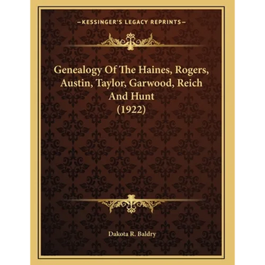 Genealogy Of The Haines, Rogers, Austin, Taylor, Garwood, Reich And Hunt (1922)