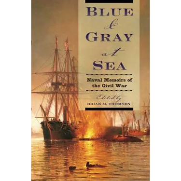 Blue & Gray at Sea: Naval Memoirs of the Civil War
