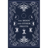 The Moon and Other Fruits
