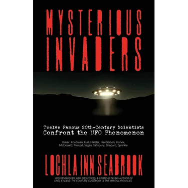 Mysterious Invaders: Twelve Famous 20th-Century Scientists Confront the UFO Phenomenon