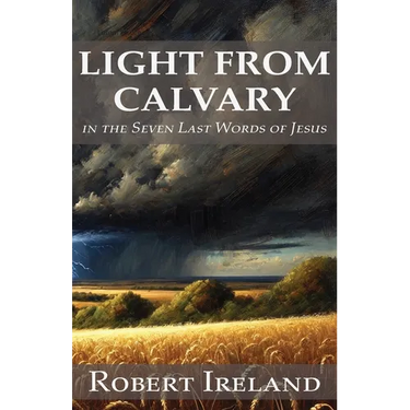 Light from Calvary in the Seven Last Words of Jesus