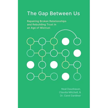 The Gap Between Us: Repairing Broken Relationships and Rebuilding Trust in an Age of Mistrust