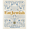 Eat Jewish: Over 100 Recipes That Blend Jewish Heritage, Modern Flavors, and Family Traditions