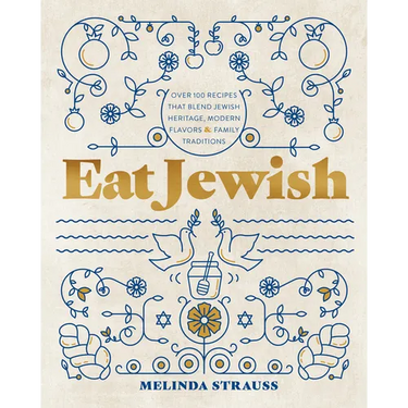 Eat Jewish: Over 100 Recipes That Blend Jewish Heritage, Modern Flavors, and Family Traditions