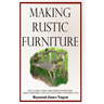 Making Rustic Furniture: How to make chairs, tables, bedroom furniture, garden furniture, gates, fences and more in the rustic style (Hardcover)