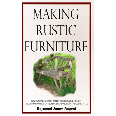 Making Rustic Furniture: How to make chairs, tables, bedroom furniture, garden furniture, gates, fences and more in the rustic style (Hardcover)