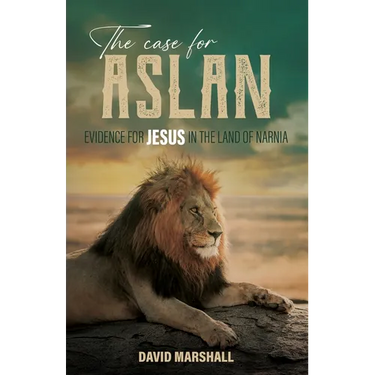 The Case for Aslan: Evidence for Jesus in the Land of Narnia