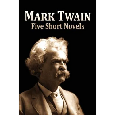 Five Short Novels: ( 1. The Man That Corrupted Hadleyburg, 2. Extract from Captain Stormfield's Visit to Heaven, 3. A Horse's Tale, 4. To
