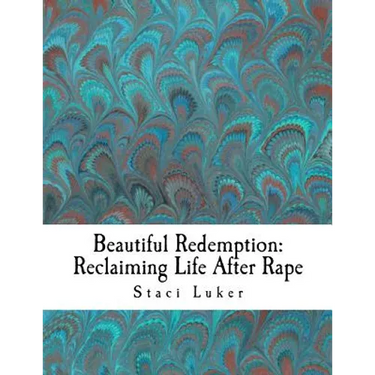Beautiful Redemption: Reclaiming Life After Rape