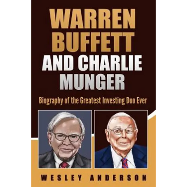 Warren Buffett and Charlie Munger: Biography of the Greatest Investing Duo Ever