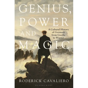 Genius, Power and Magic: A Cultural History of Germany from Goethe to Wagner