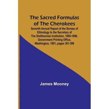 The Sacred Formulas of the Cherokees; Seventh Annual Report of the Bureau of Ethnology to the Secretary of the Smithsonian Institution, 1885-1886, Gov