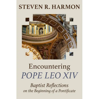 Encountering Pope Leo XIV: Baptist Reflections on the Beginning of a Pontificate