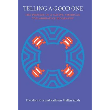 Telling a Good One: The Process of a Native American Collaborative Biography