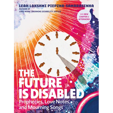 The Future Is Disabled: Prophecies, Love Notes and Mourning Songs