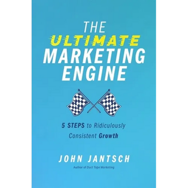 The Ultimate Marketing Engine: 5 Steps to Ridiculously Consistent Growth
